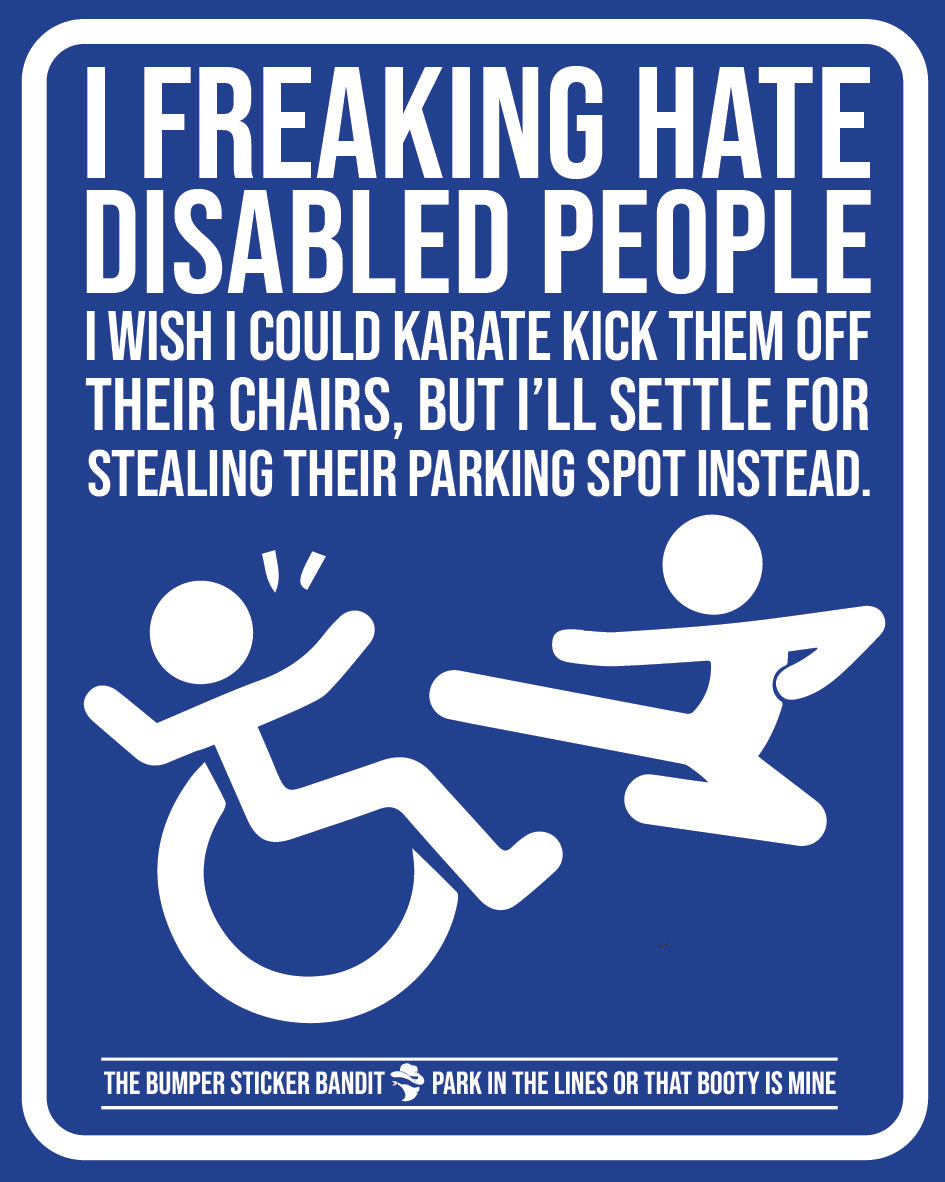 I freaking hate disabled people