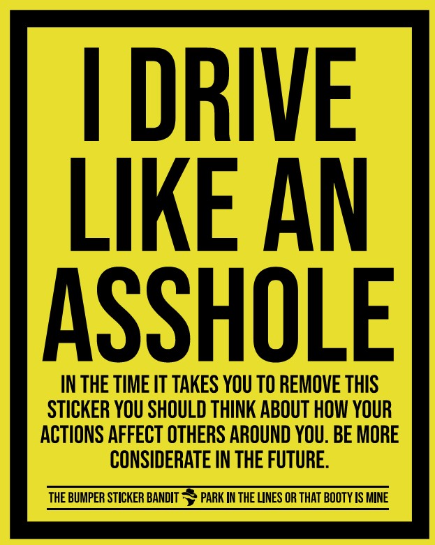 I drive like an A hole - Eggshell (15 pack)