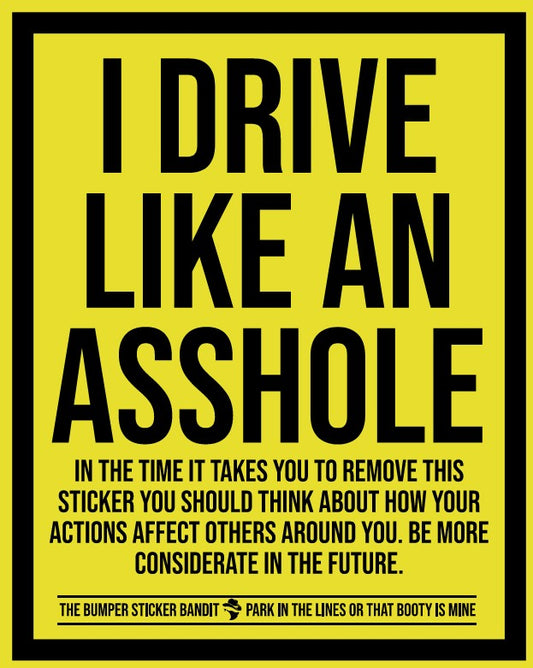 I drive like an A hole - Eggshell (15 pack)
